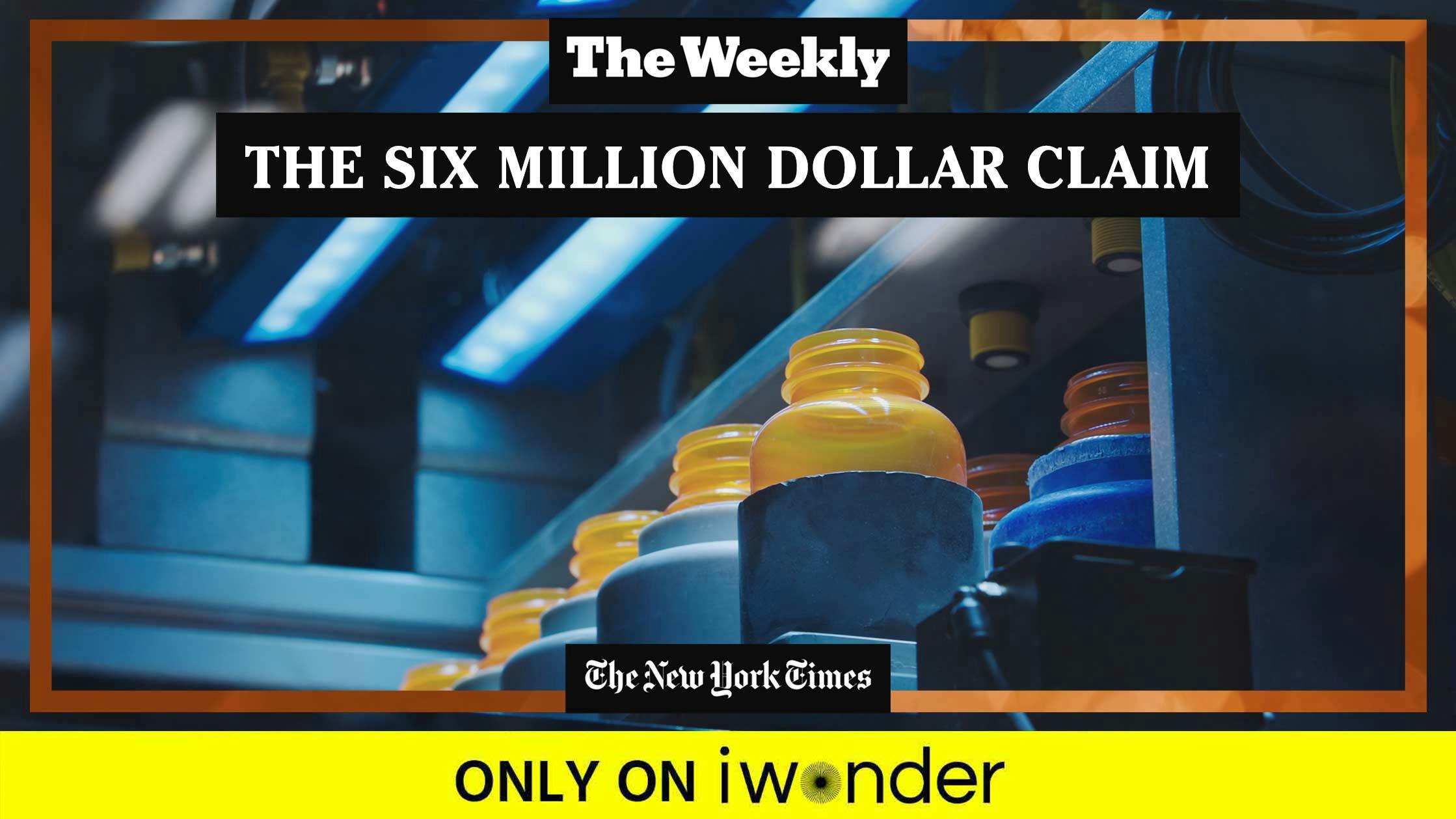 The Weekly: The Six Million Dollar Claim