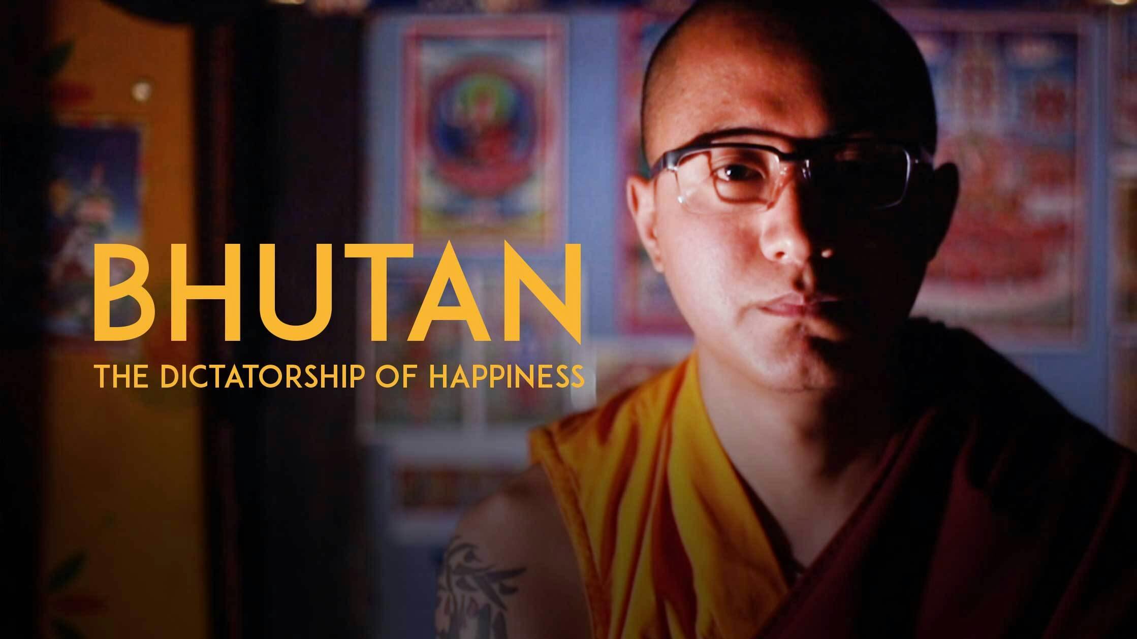 Bhutan: The Dictatorship of Happiness
