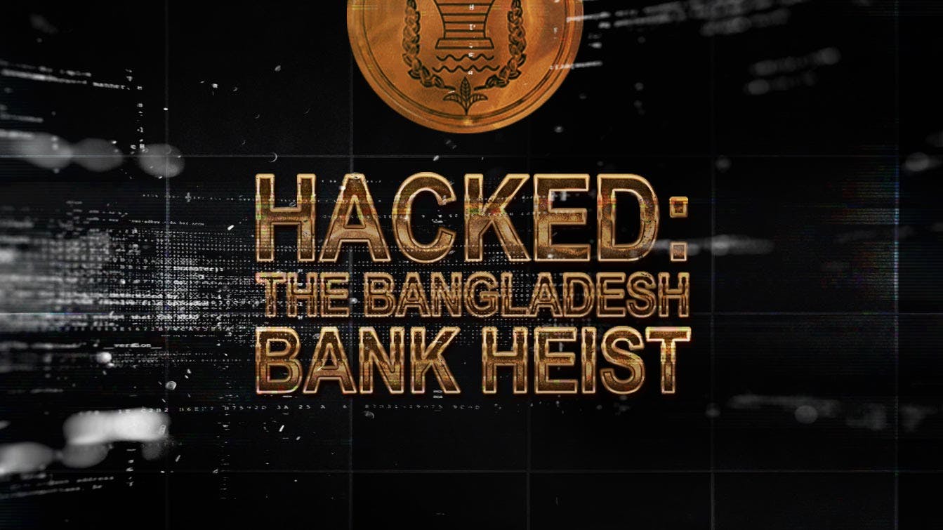 Hacked: The Bangladesh Bank Heist