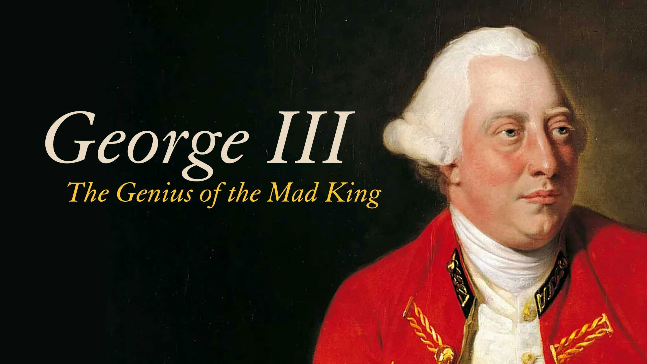George III: The Genius of the Mad King