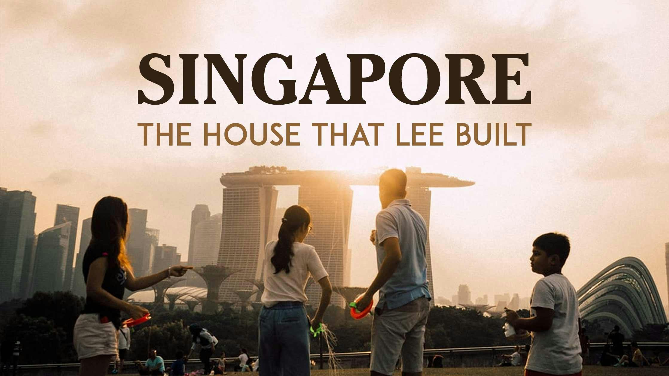 Singapore: The House That Lee Built