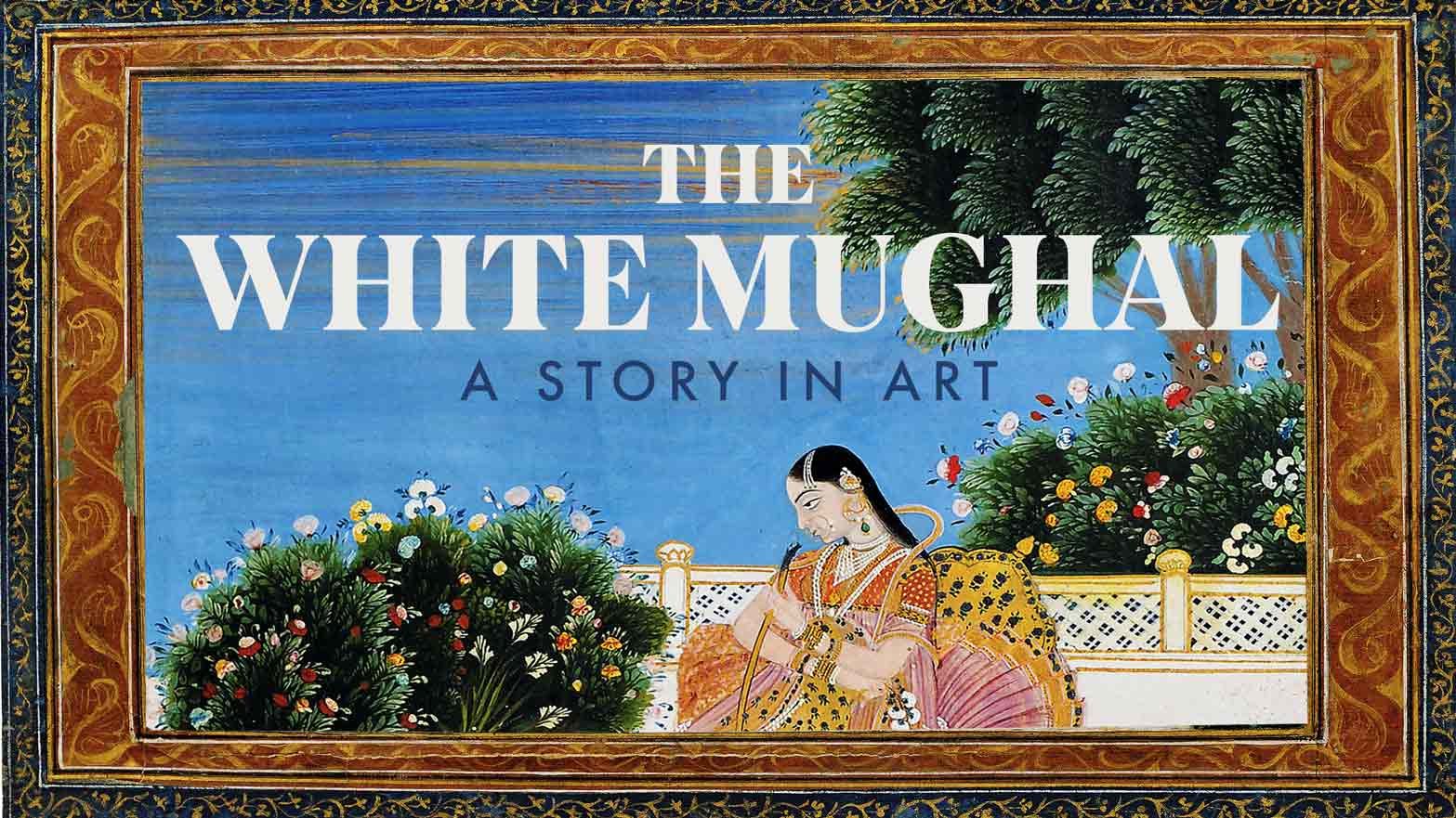 The White Mughal: A Story In Art