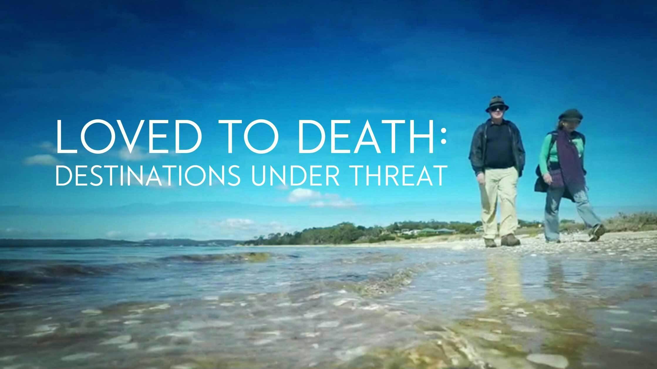 Loved To Death: Destinations Under Threat