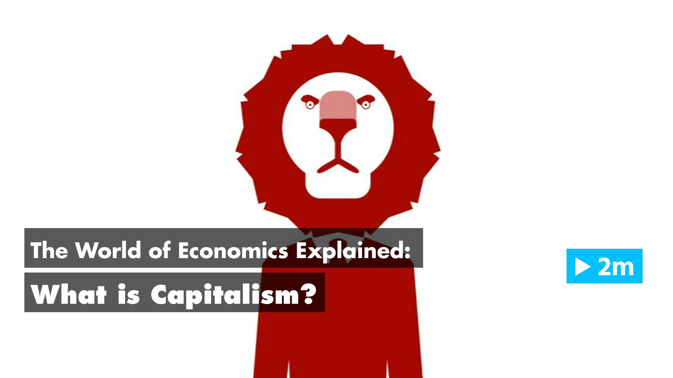 The World of Economics Explained: What is Capitalism?