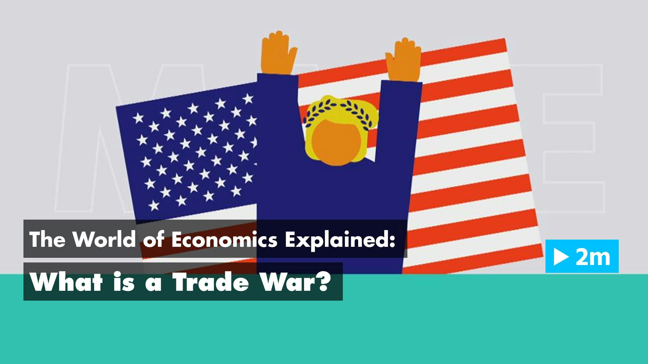 The World of Economics Explained: What is a trade war?