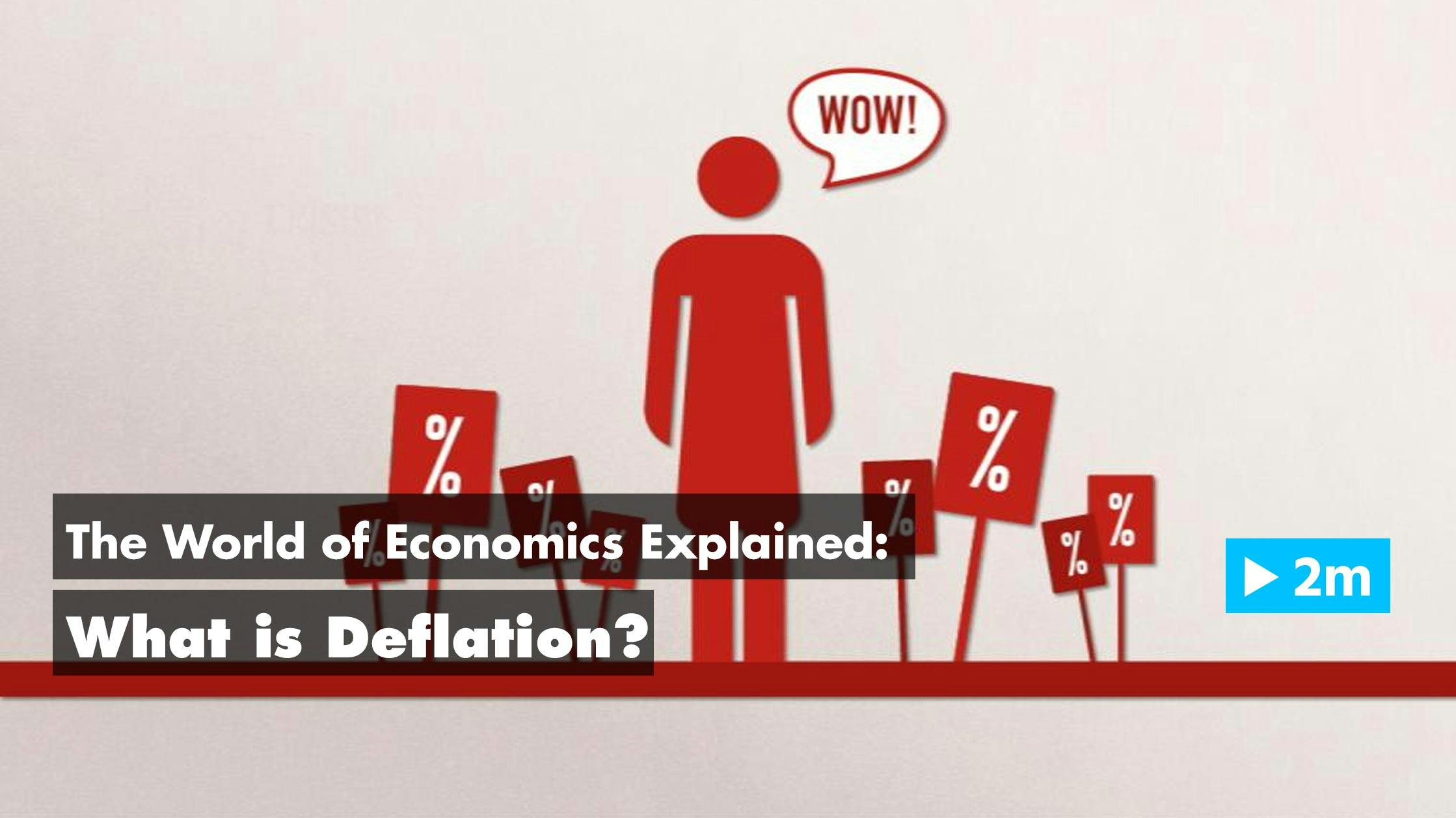 The World of Economics Explained: What is deflation?