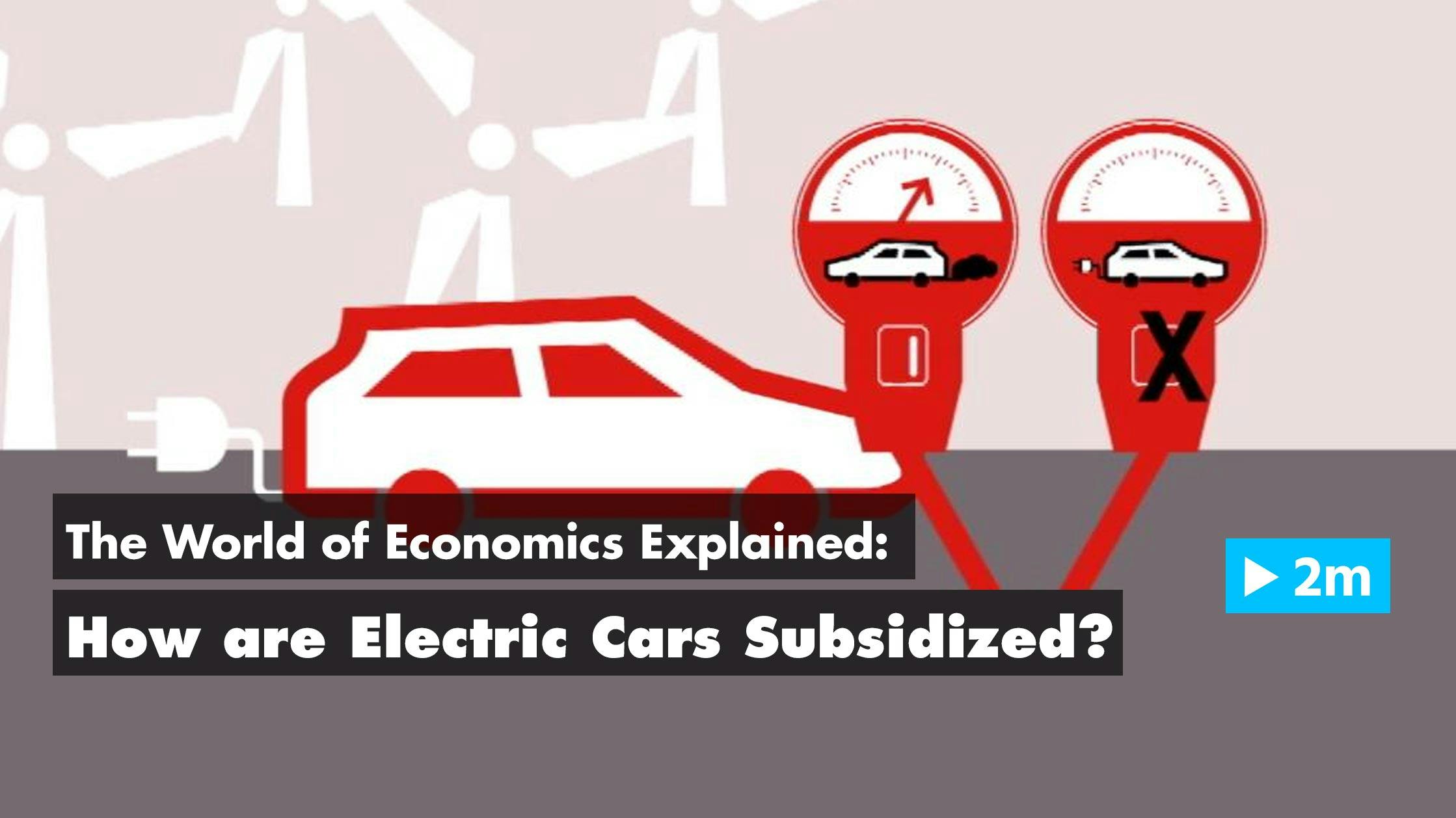 The World of Economics Explained: How are electric cars subsidised?
