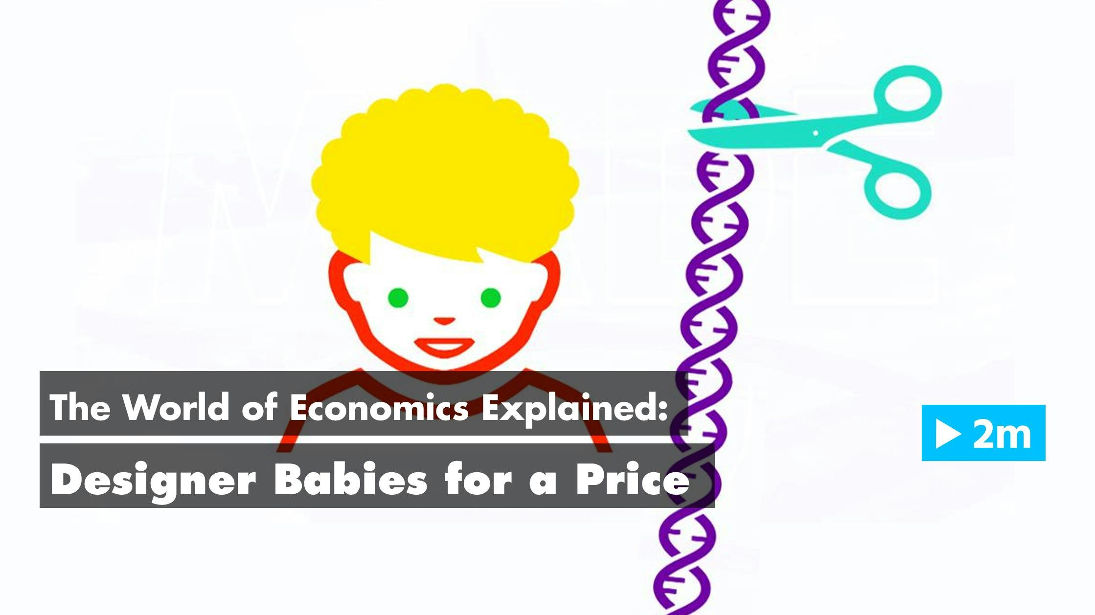 The World of Economics Explained: Designer babies for a price