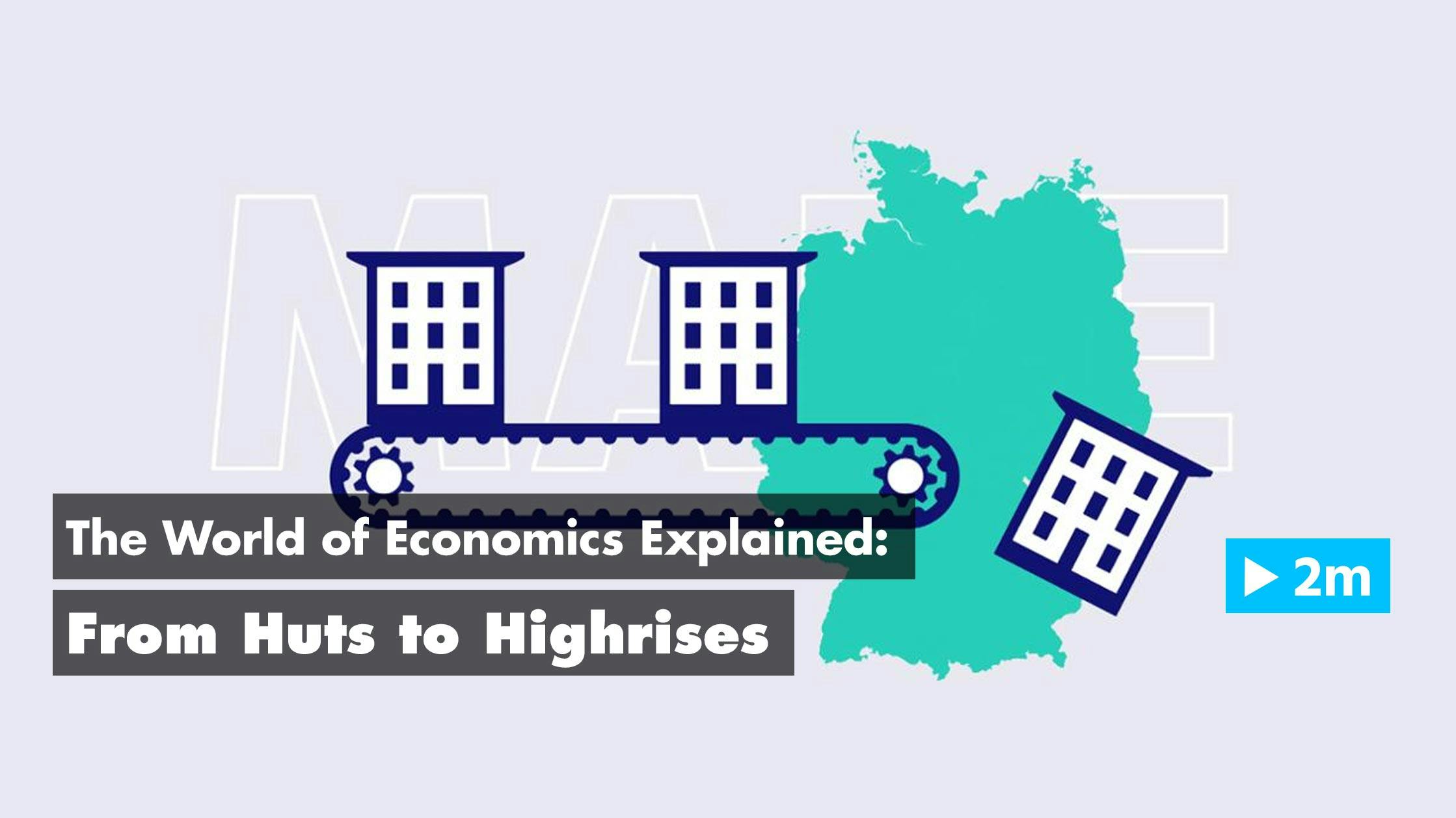 The World of Economics Explained: From Huts to Highrises