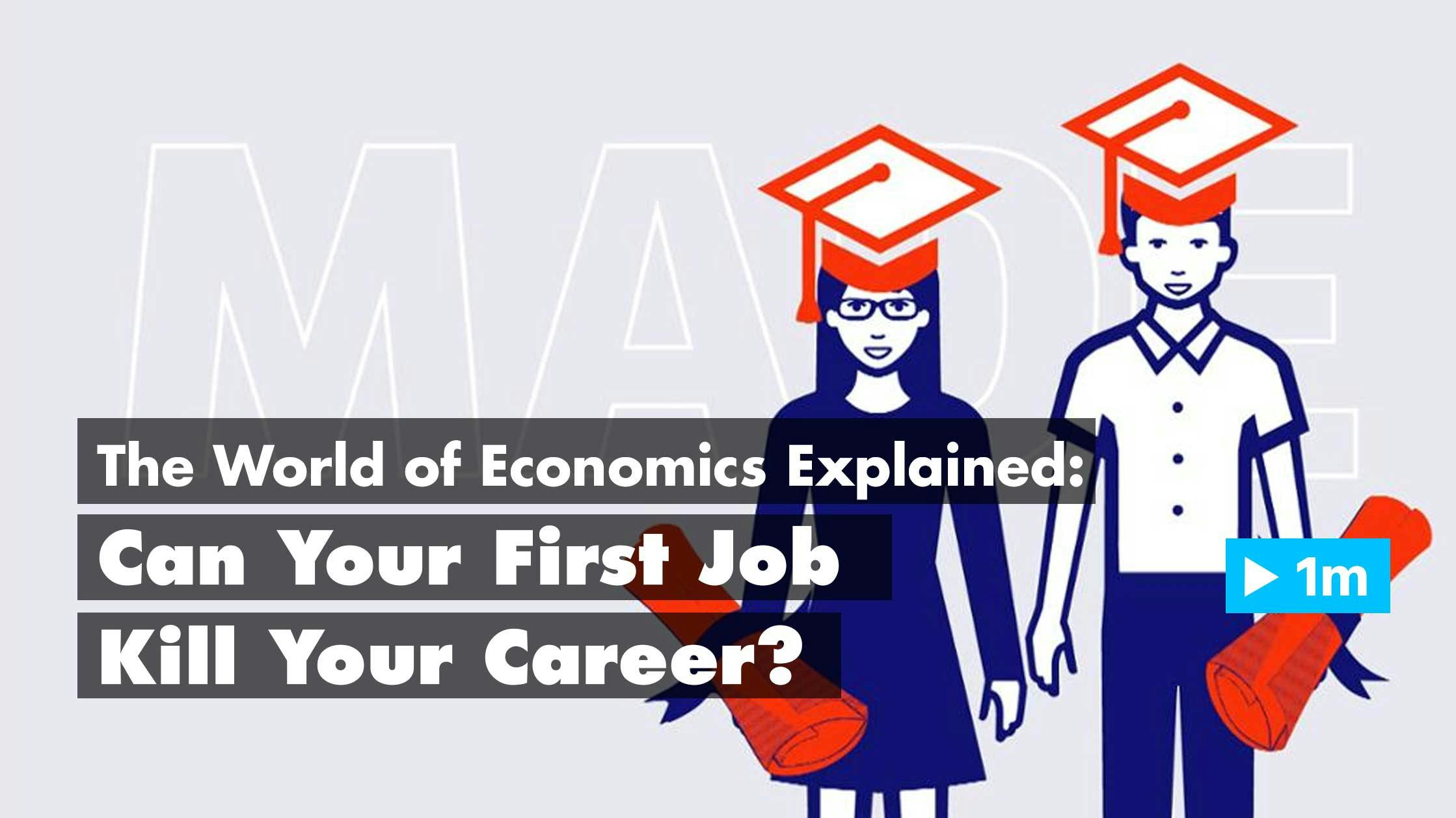 The World of Economics Explained: Can Your First Job Kill Your Career?
