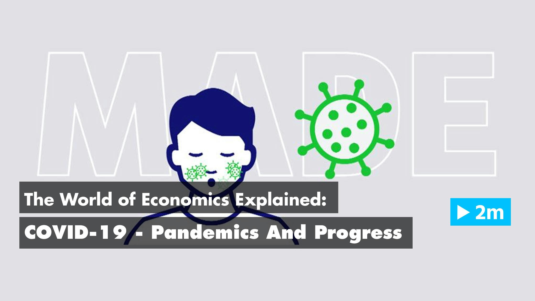 The World of Economics Explained: COVID-19 - Pandemics And Progress