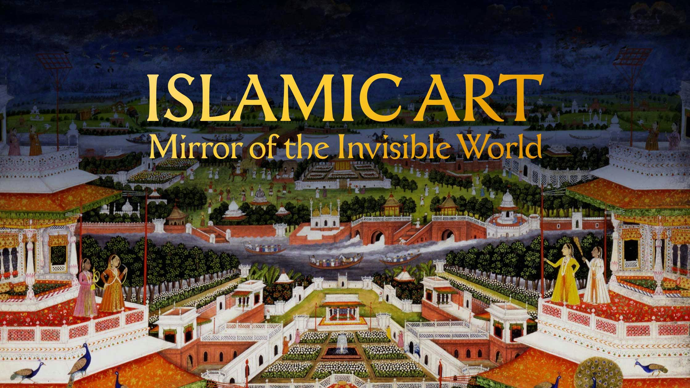 Islamic Art: Mirror Of The Invisible World